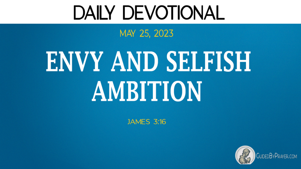 Daily Devotional – James 3:16 – May 25, 2023 - Guided by Prayer